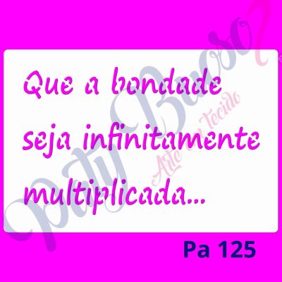 Pa 125 - Frase: Que a bondade... 12x18