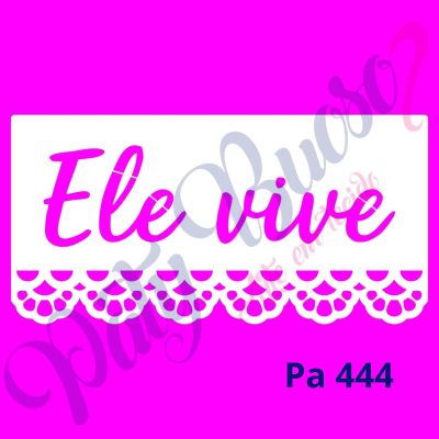 Pa 444 _ Frase ELE VIVE - 24 x12